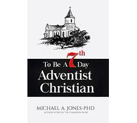 To Be A 7th Day Adventist Christian