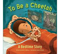 To Be a Cheetah a Bedtime Story