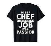 To Be A Chef Is Not Just A Job It's A Passion, Kitchen Chef T-Shirt