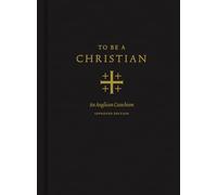 To Be a Christian: An Anglican Catechism (Approved Edition)