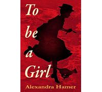 To Be A Girl: A transgender girl's breathtaking fight to survive as herself in Victorian England.
