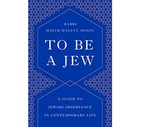 To Be a Jew: A Guide to Jewish Observance in Contemporary Life