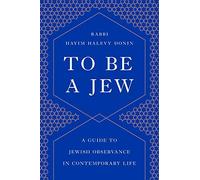 To Be a Jew: A Guide to Jewish Observance in Contemporary Life