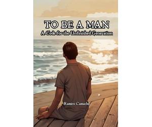 To be a Man: A Code for the Unfinished Generation