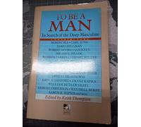 To be a Man: In Search of the Deep Masculine (New Consciousness Reader)