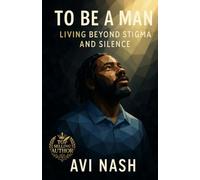 To Be a Man: Living Beyond Stigma And Silence