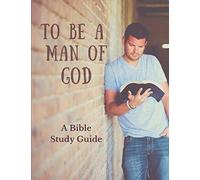 To Be a Man of God: A Bible Study Guide
