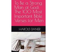 To Be a Strong Man of God: The 100 Most Important Bible Verses for Men