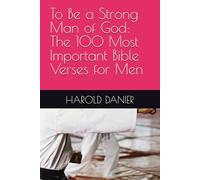To Be a Strong Man of God: The 100 Most Important Bible Verses for Men