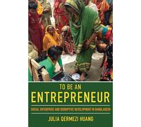 To Be an Entrepreneur: Social Enterprise and Disruptive Development in Bangladesh