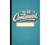 To Be Continued: College Ruled Notebook | 110 Pages | 6 × 9 in