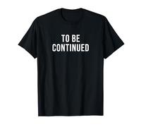 To Be Continued T-Shirt