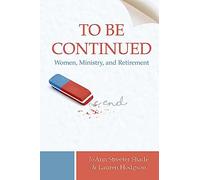 To Be Continued . . .: Women, Ministry, and Retirement