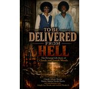 To Be Delivered From Hell: The Personal Life Story of Claude and Joseph Woods
