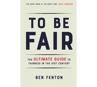 To Be Fair: The Ultimate Guide to Fairness in the 21st Century