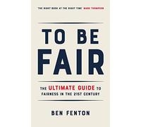 To Be Fair: The Ultimate Guide to Fairness in the 21st Century