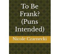 To Be Frank? (Puns Intended)