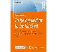 To be healed or to be hacked: Ethical issues and concerns about the use of VR and AI in mental health care (BestMasters)