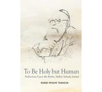 To Be Holy but Human: Reflections Upon My Rebbe, HaRav Yehuda Amital
