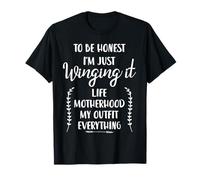 To Be Honest I'm Just Winging It Life Motherhood My Outfit T-Shirt