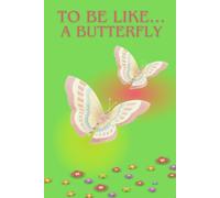 To Be Like… A Butterfly: Notebook For Kids For Gift To Drawing And Writing With Butterflay, Diary, Journal (Blank, 6x9in,110 pages)