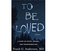 To Be Loved: A Story of Truth, Trauma, and Transformati - Hardback NEW Anderson,