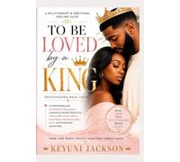 To Be Loved By A King: Recognizing Real Love (To Be Loved: The Truth About Black Love & Relationships)