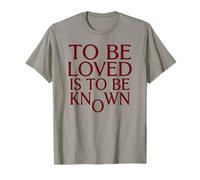 to Be Loved is to Be Known Deep Love Quote T-Shirt