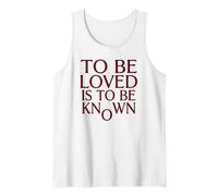 to Be Loved is to Be Known Deep Love Quote Tank Top