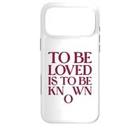 To Be Loved Is To Be Known Meaningful Acceptance Love Quote Case for iPhone 17 Pro Max