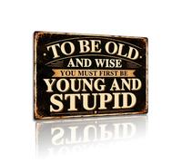 To Be Old And Wise Aluminium Metal Sign 8x12 Inch Funny Vintage Quote Wall Plaque Rustic Home Bar Garage Man Cave Decor Gift for Friends (25171)