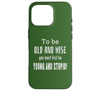 To Be Old And Wise You Must First Be Young An Stupid Novelty Case for iPhone 16 Pro