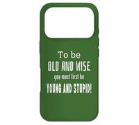 To Be Old And Wise You Must First Be Young An Stupid Novelty Case for iPhone 17 Pro