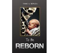 TO BE REBORN: Insight for reGENErating your Body, Mind & Soul