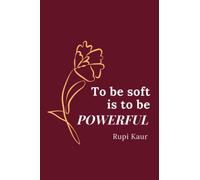 To be Soft is to be POWERFUL - Rupi Kaur, Blank Line Journal - 150 Pages - 6 x 9in, Soft Cover (Diary - Notebook)