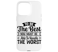 To Be The Best You Must Be Able To Handle The Worst Case for iPhone 15 Pro Max