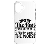 To Be The Best You Must Be Able To Handle The Worst Case for iPhone 16