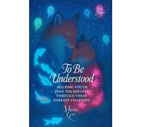 To Be Understood: Helping Youth Find Themselves Through Their Darkest Chapters (Clinical Companions in Suicidology)