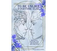 To Be Unlike Everyone Else: Brilliant Advices and Truth from the Wise Man