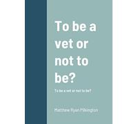 To Be Vet or Not to Be? – To Be a Vet or Not to Be? – Lulu