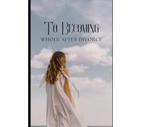 To Becoming: Whole After Divorce