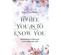 To Bee You Is To Know You: Journaling to Discover Your Authentic Self