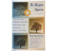 To Begin Again: The Journey Toward Comfort, Strength, and Faith in Difficult Times