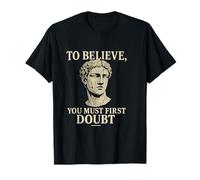 To Believe, You Must First Doubt Rational Faith Quote Design T-Shirt