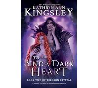 To Bind a Dark Heart: A steamy enemies to lovers fantasy romance: 2 (The Iron Crystal)