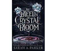 To Bleed a Crystal Bloom By Sarah A. Parker - New Copy - 9780008786304