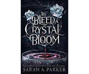 To Bleed a Crystal Bloom By Sarah A. Parker - New Copy - 9780008786304