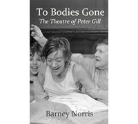 To Bodies Gone: The Theatre of Peter Gill
