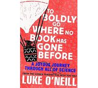 To Boldly Go Where No Book Has Gone Before: A Joyous Journey Through All of Science (Hardback) - Luke O'Neill Book