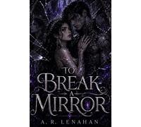 To Break a Mirror: A Dark Shadow Prince Corrupted Bond Romance (The Unmaking of Realms)